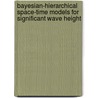 Bayesian-Hierarchical Space-Time Models For Significant Wave Height door Erik Vanem