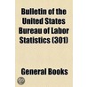 Bulletin of the United States Bureau of Labor Statistics Volume 301 by Unknown Author