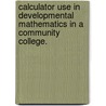 Calculator Use In Developmental Mathematics In A Community College. door Darla Jean Aguilar