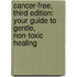 Cancer-Free, Third Edition: Your Guide to Gentle, Non-Toxic Healing