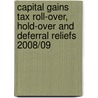 Capital Gains Tax Roll-over, Hold-over and Deferral Reliefs 2008/09 door Rebecca Cave
