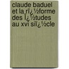 Claude Baduel Et La Rï¿½Forme Des Ï¿½Tudes Au Xvi Siï¿½Cle door Mathieu-Jules Gaufr�S