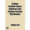 College Football Teams: Baltimore City College Football, Washington by Books Llc