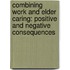 Combining Work and Elder Caring: Positive and Negative Consequences