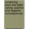 Combining Work and Elder Caring: Positive and Negative Consequences door Clare Lyonette