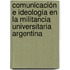Comunicación e ideología en la militancia universitaria Argentina