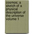 Cosmos; A Sketch of a Physical Description of the Universe Volume 1