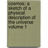 Cosmos; A Sketch of a Physical Description of the Universe Volume 1 door Professor Alexander Von Humboldt