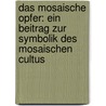 Das Mosaische Opfer: Ein Beitrag Zur Symbolik Des Mosaischen Cultus by Johann Heinrich Kurtz
