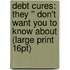 Debt Cures: They '' Don't Want You To Know About (Large Print 16Pt)