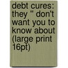 Debt Cures: They '' Don't Want You To Know About (Large Print 16Pt) door Kevin Trudeau