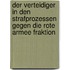 Der Verteidiger in den Strafprozessen gegen die Rote Armee Fraktion