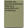 Didaktik der berufsmoralischen Bildung in Wirtschaft und Verwaltung by Thomas Retzmann