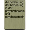 Die Bedeutung der Beziehung in der Psychotherapie und Psychosomatik door Jürgen Bohl