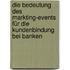 Die Bedeutung des Markting-Events für die Kundenbindung bei Banken