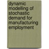 Dynamic Modelling of Stochastic Demand for Manufacturing Employment by Gerard A. Pfann