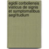Egidii Corboliensis Viaticus de Signis Et Symptomatibus Aegritudium door United States Government