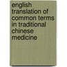 English Translation of Common Terms in Traditional Chinese Medicine door Zhufan Xie