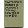 Environmental changes in Botswana's Okavango Deltaregion: 1849-2001 by Hamisai Hamandawana