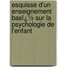 Esquisse D'Un Enseignement Basï¿½ Sur La Psychologie De L'Enfant door Paul Lacombe