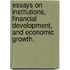 Essays On Institutions, Financial Development, And Economic Growth.