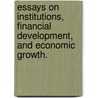 Essays On Institutions, Financial Development, And Economic Growth. door Nabanita Sukumar Nandi