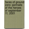 Faces Of Ground Zero: Portraits Of The Heroes Of September 11, 2001 by Joe McNally