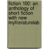 Fiction 100: An Anthology of Short Fiction with New Myliteraturelab