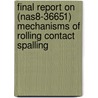 Final Report on (Nas8-36651) Mechanisms of Rolling Contact Spalling by United States Government