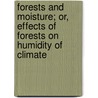 Forests and Moisture; Or, Effects of Forests on Humidity of Climate by John Croumbie Comp Brown
