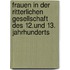 Frauen in der ritterlichen Gesellschaft des 12.und 13. Jahrhunderts