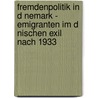 Fremdenpolitik in D Nemark - Emigranten Im D Nischen Exil Nach 1933 by Christian Schewe