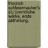 Friedrich Schleiermacher's Sï¿½Mmtliche Werke. Erste Abtheilung.
