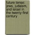 Future Tense: Jews, Judaism, and Israel in the Twenty-First Century