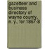 Gazetteer and Business Directory of Wayne County, N. Y., for 1867-8
