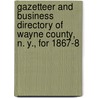 Gazetteer and Business Directory of Wayne County, N. Y., for 1867-8 by Hamilton Child