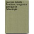 Georges Bataille : Érotisme, imaginaire politique et hétérologie