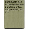 Geschichte Des Schweizerischen Bundesrechtes. Supplement, Etc Vol.I by Johannes Meyer