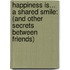 Happiness Is... a Shared Smile: (And Other Secrets Between Friends)