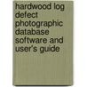 Hardwood Log Defect Photographic Database Software and User's Guide door United States Government