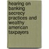 Hearing on Banking Secrecy Practices and Wealthy American Taxpayers