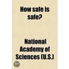 How Safe Is Safe?; The Design of Policy on Drugs and Food Additives by U.S. National Academy of Sciences