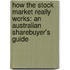How the Stock Market Really Works: An Australian Sharebuyer's Guide