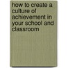 How to Create a Culture of Achievement in Your School and Classroom by Nancy Frey