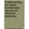 Implementing an Active Functionality Service on Different Platforms door Jose Antollini