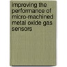 Improving the performance of micro-machined metal oxide gas sensors door Alexander Vergara Tinoco