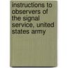 Instructions to Observers of the Signal Service, United States Army by United States Army Signal Corps