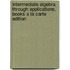 Intermediate Algebra Through Applications, Books A La Carte Edition