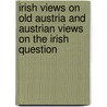 Irish views on Old Austria and Austrian views on the Irish Question by Lisa Ferris