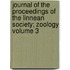 Journal of the Proceedings of the Linnean Society; Zoology Volume 3